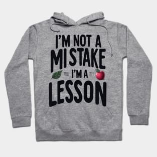 I'm not a mistake i'm a lesson quote Hoodie